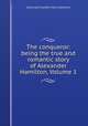 The conqueror: being the true and romantic story of Alexander Hamilton, Volume 1, Gertrude Franklin Horn Atherton 
