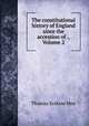 The constitutional history of England since the accession of ., Volume 2, Thomas Erskine May 