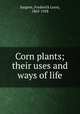 Corn plants; their uses and ways of life, Sargent, Frederick Leroy, 1863-1928 