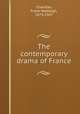 The contemporary drama of France, Chandler, Frank Wadleigh, 1873-1947 