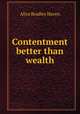 Contentment better than wealth, Alice Bradley Haven 