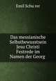 Das messianische Selbstbewusstsein Jesu Christi Festrede im Namen der Georg ., Emil Schu?rer 