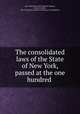 The consolidated laws of the State of New York, passed at the one hundred ., New York (State), Harry Merritt Ingram, Archie D. Gibbs, New York (State). Board of Statutory Consolidation 