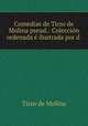 Comedias de Tirso de Molina pseud.: Coleccion ordenada e ilustrada por d ., Tirso de Molina 