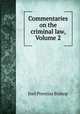 Commentaries on the criminal law, Volume 2, Bishop, Joel Prentiss, 1814-1901 