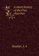 A short history of the Free churches, Houlder, J. A 