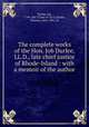 The complete works of the Hon. Job Durfee, LL.D., late chief justice of Rhode-Island : with a memoir of the author, Durfee, Job, 1790-1847 (Class of 1813),Durfee, Thomas, 1826-1901, ed 