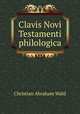 Clavis Novi Testamenti philologica, Christian Abraham Wahl 