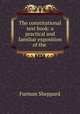 The constitutional text book: a practical and familiar exposition of the ., Furman Sheppard 