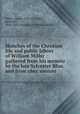 Sketches of the Christian life and public labors of William Miller : gathered from his memoir by the late Sylvester Bliss, and from oher sources, White, James, 1821-1881,Bliss, Sylvester, 1814-1863. Memoirs of William Miller 