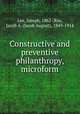 Constructive and preventive philanthropy, microform, Lee, Joseph, 1862-,Riis, Jacob A. (Jacob August), 1849-1914 