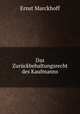 Das Zuruckbehaltungsrecht des Kaufmanns., Ernst Marckhoff 