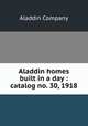 Aladdin homes built in a day : catalog no. 30, 1918, Aladdin Company 