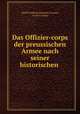 Das Offizier-corps der preussischen Armee nach seiner historischen ., Adolf Friedrich Johannes Crousaz, A von Crousaz 