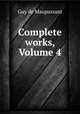 Complete works, Volume 4, Ги де Мопассан 