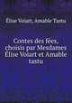 Contes des fees, choisis par Mesdames Elise Voiart et Amable tastu, Elise Voiart 