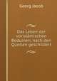 Das Leben der vorislamischen Beduinen, nach den Quellen geschildert, Georg Jacob 