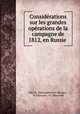 Considerations sur les grandes operations de la campagne de 1812, en Russie ., Nikolai Aleksandrovich Okunev 