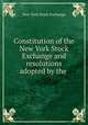 Constitution of the New York Stock Exchange and resolutions adopted by the ., New York Stock Exchange 
