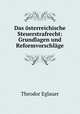 Das osterreichische Steuerstrafrecht: Grundlagen und Reformvorschlage, Theodor Eglauer 