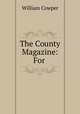 The County Magazine: For ., Cowper William 