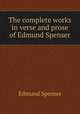 The complete works in verse and prose of Edmund Spenser, Spenser Edmund 