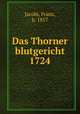Das Thorner blutgericht 1724, Jacobi, Franz, b. 1857 
