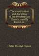 The constitution and discipline of the Presbyterian Church, usually known as ., Ulster Presbyt. Synod 
