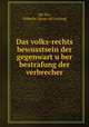 Das volks-rechts bewusstsein der gegenwart u?ber bestrafung der verbrecher, Wilhelm Mo?ller 