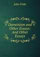Darwinism and Other Essays: And Other Essays, John Fiske 