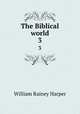 The Biblical world. 3, William Rainey Harper 