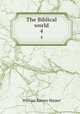 The Biblical world. 4, William Rainey Harper 