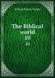 The Biblical world. 10, William Rainey Harper 