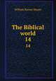 The Biblical world. 14, William Rainey Harper 