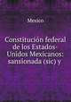 Constitucion federal de los Estados-Unidos Mexicanos: sansionada (sic) y ., Mexico 