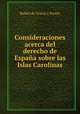 Consideraciones acerca del derecho de Espana sobre las Islas Carolinas, Rafael de Gracia y Parejo 