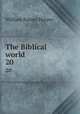 The Biblical world. 20, William Rainey Harper 
