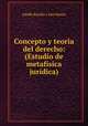 Concepto y teoria del derecho: (Estudio de metafisica juridica)., Adolfo Bonilla y San Martin 
