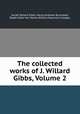 The collected works of J. Willard Gibbs, Volume 2, Josiah Willard Gibbs, Henry Andrews Bumstead, Ralph Gibbs Van Name, William Raymond Longley 
