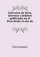 Coleccion de leyes, decretos y ordenes publicadas en el Peru desde el ano de ., Peru statutes 