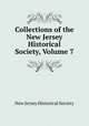 Collections of the New Jersey Historical Society, Volume 7, New Jersey Historical Society 