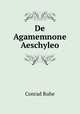 De Agamemnone Aeschyleo, Conrad Ruhe 