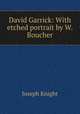 David Garrick: With etched portrait by W. Boucher., Joseph Knight 
