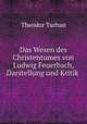 Das Wesen des Christentumes von Ludwig Feuerbach, Darstellung und Kritik ., Theodor Turban 