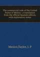 The commercial code of the United States of Mexico : a translation from the official Spanish edition, with explanatory notes, Mexico,Taylor, J. P 