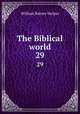 The Biblical world. 29, William Rainey Harper 