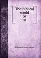The Biblical world. 37, William Rainey Harper 