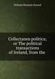 Collectanea politica; or The political transactions of Ireland, from the ., William Wenman Seward 