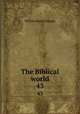 The Biblical world. 43, William Rainey Harper 