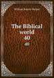 The Biblical world. 40, William Rainey Harper 